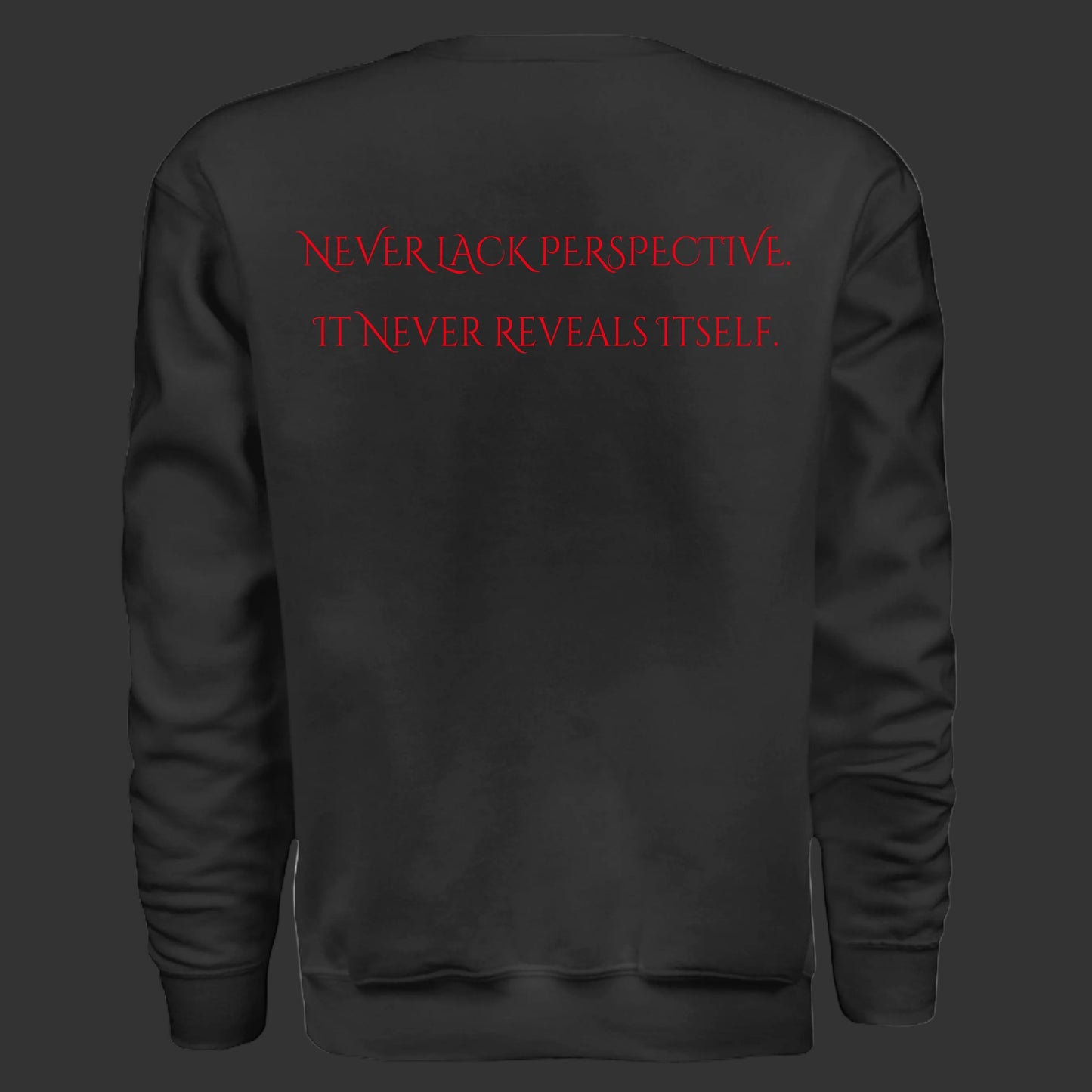 Dosdru Never Lack Perspective black crewneck sweatshirt back view showing crimson red quote Never Lack Perspective It Never Reveals Itself
