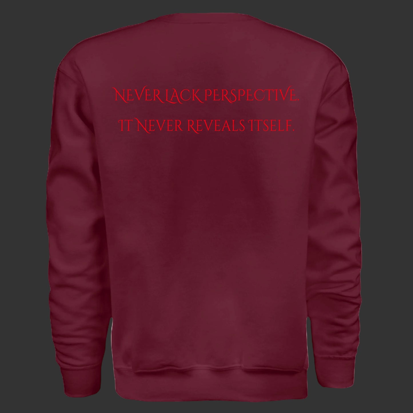 Dosdru Never Lack Perspective maroon crewneck sweatshirt back view showing crimson red quote Never Lack Perspective It Never Reveals Itself