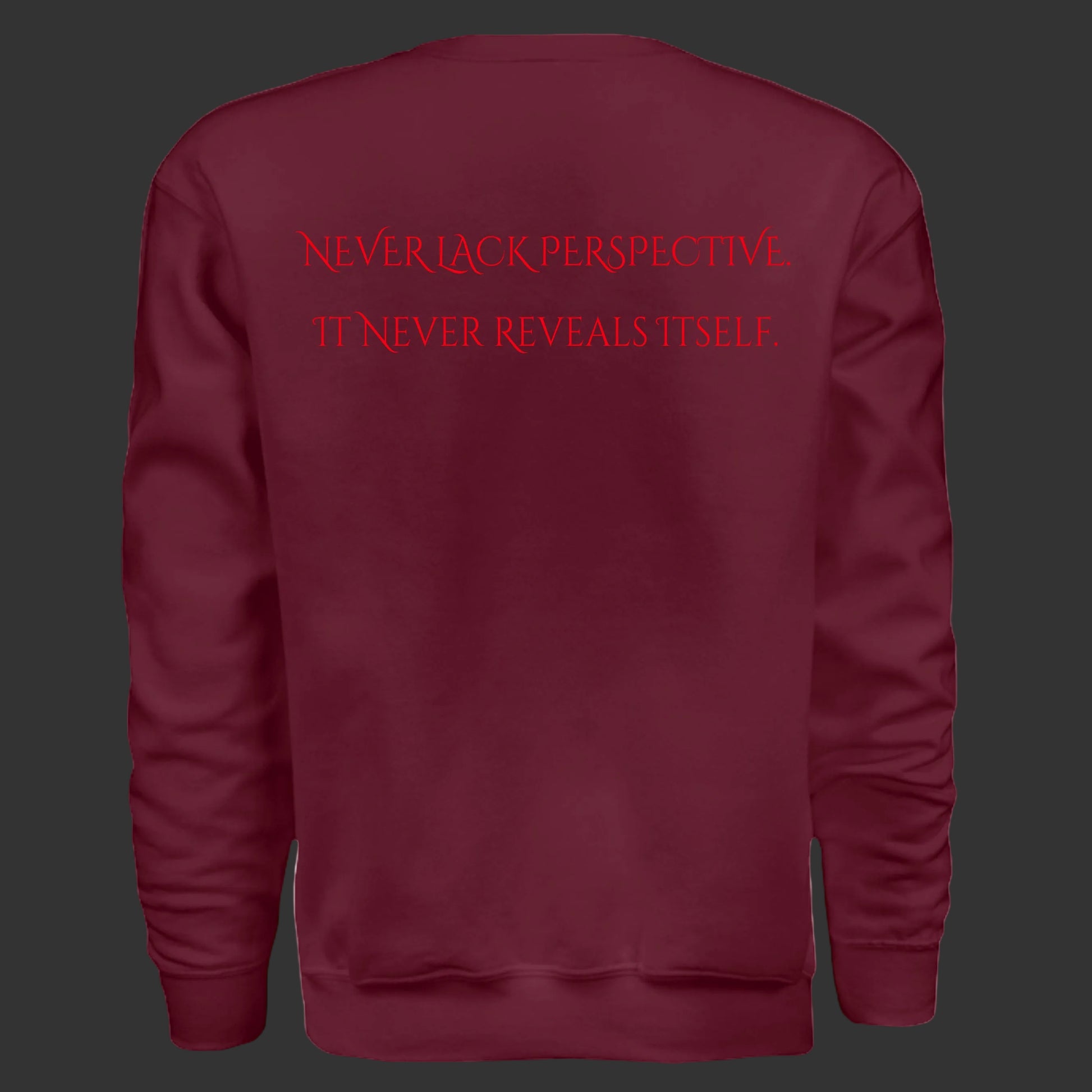 Dosdru Never Lack Perspective maroon crewneck sweatshirt back view showing crimson red quote Never Lack Perspective It Never Reveals Itself